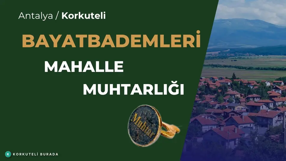 BAYATBADEMLERİ MAHALLESİ MUHTARLIĞI KORKUTELİ