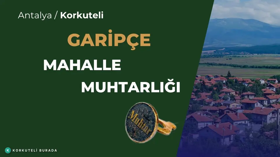 GARİPÇE MAHALLESİ MUHTARLIĞI KORKUTELİ