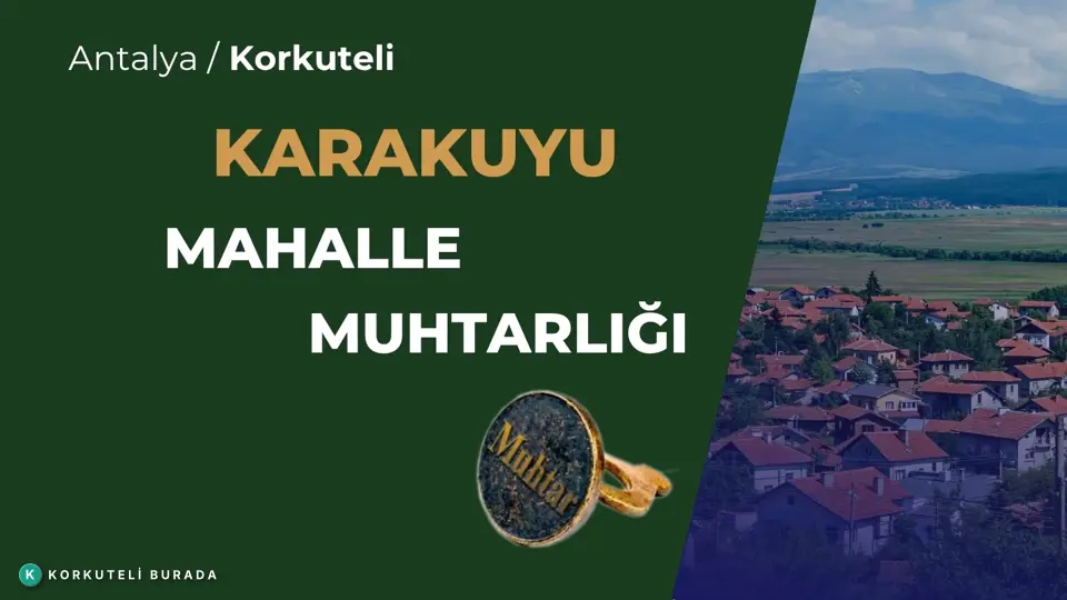 KARAKUYU MAHALLESİ MUHTARLIĞI KORKUTELİ