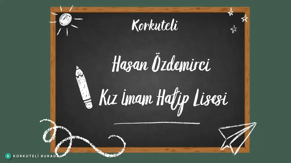 KORKUTELİ HASAN ÖZDEMİRCİ KIZ ANADOLU İMAM HATİP LİSESİ